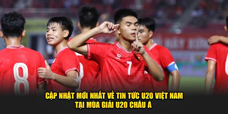 Cập nhật mới nhất về tin tức U20 Việt Nam tại mùa giải U20 Châu Á tại keonhacai