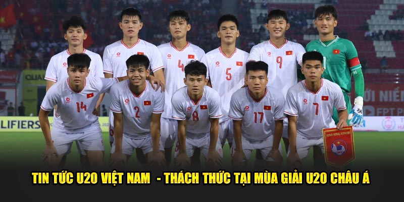 Tin Tức U20 Việt Nam Thách Thức Tại Mùa Giải U20 Châu Á