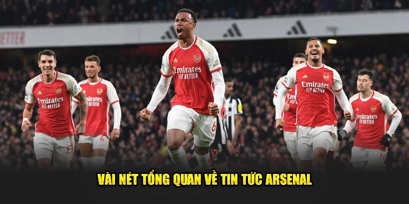 Vài nét tổng quan về tin tức Arsenal