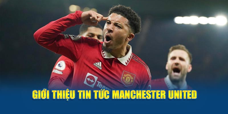 Giới thiệu tin tức Manchester United 