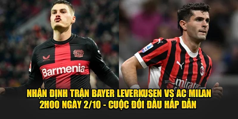 Nhận Định Trận Bayer Leverkusen vs AC Milan 2h00 2/10  Cuộc Đối Đầu Hấp Dẫn