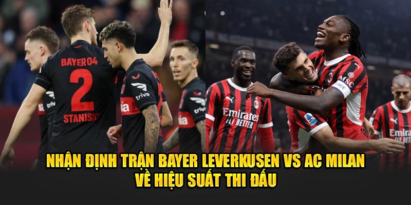 Nhận định trận Bayer Leverkusen vs AC Milan về hiệu suất thi đấu 