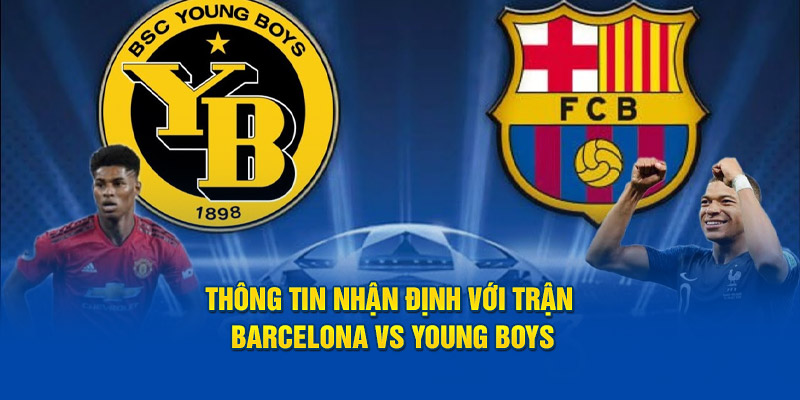 Thông tin nhận định trận Barcelona vs Young Boys cho người mới