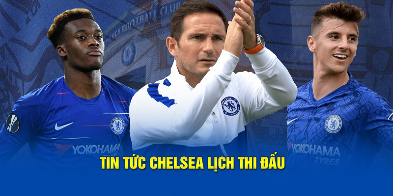 Tin tức Chelsea lịch thi đấu