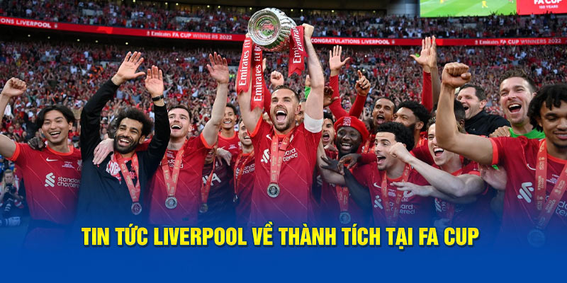 Tin tức Liverpool về thành tích tại FA Cup