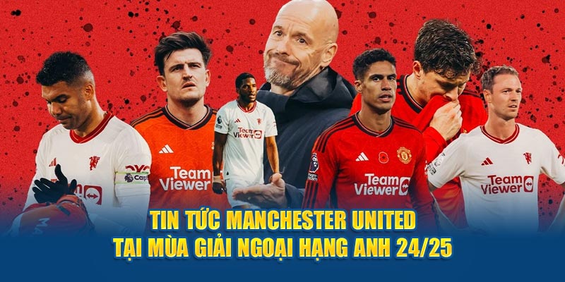 Tin tức Manchester United tại mùa giải Ngoại Hạng Anh 24/25 