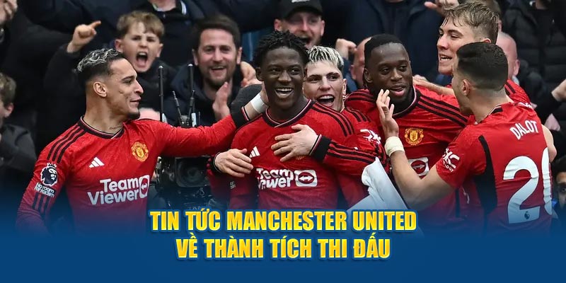 Tin tức Manchester United về  thành tích thi đấu