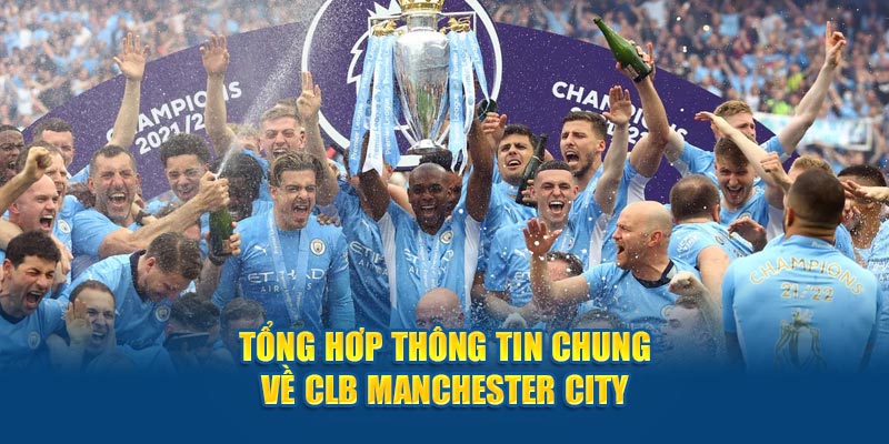 Tổng hợp thông tin chung về CLB Manchester City cùng keonhacai