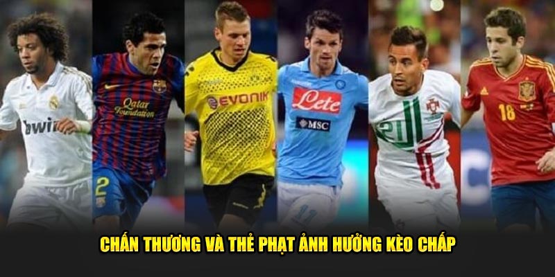 Chấn thương và thẻ phạt ảnh hưởng kèo chấp