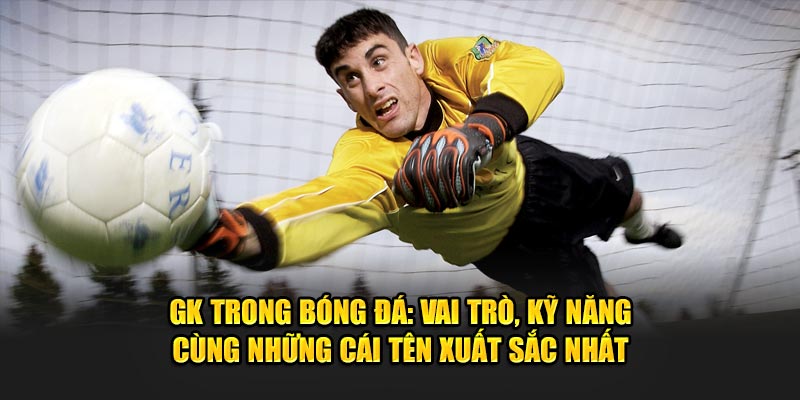 GK trong bóng đá là gì