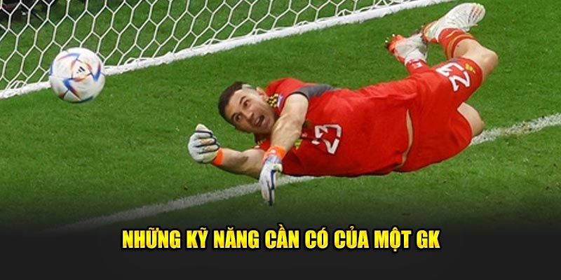 Những kỹ năng của một GK trong bóng đá là gì