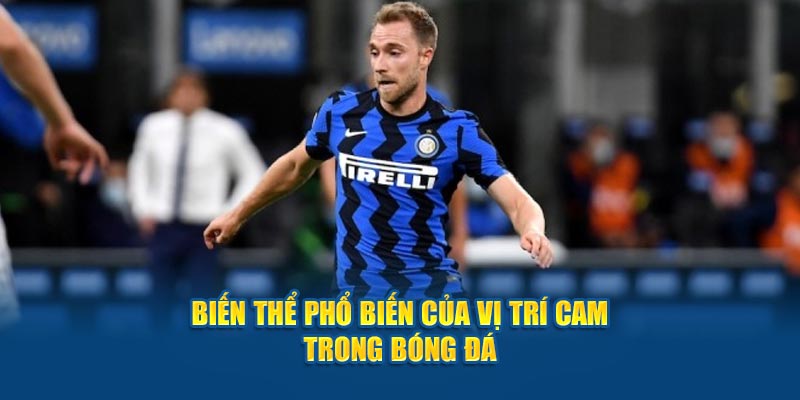 Biến thể phổ biến của vị trí CAM trong bóng đá là gì