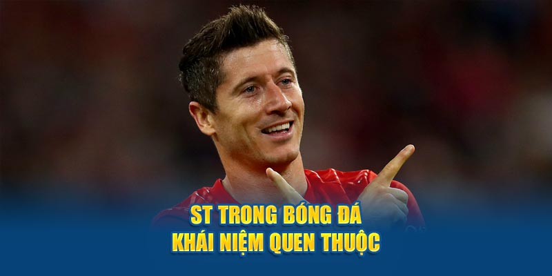 ST trong bóng đá là gì - Khái niệm quen thuộc