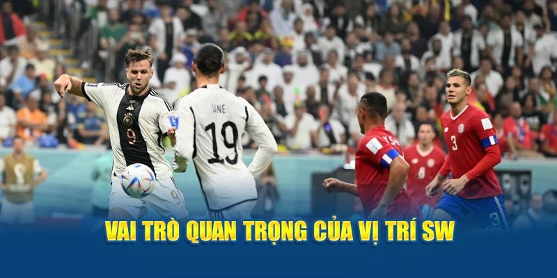 Vai quan trọng của SW trong bóng đá là gì 