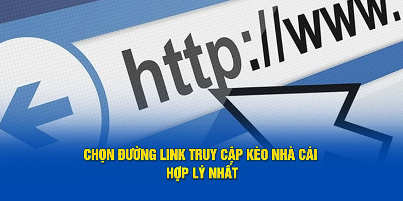 Chọn đường link truy cập Kèo nhà cái hợp lý nhất