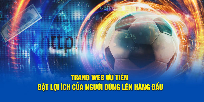 Trang web ưu tiên đặt lợi ích của người dùng lên hàng đầu